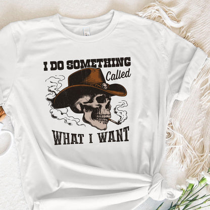I Do A Thing Called What I Want PNG, Western Cowboy Skull Design - 300