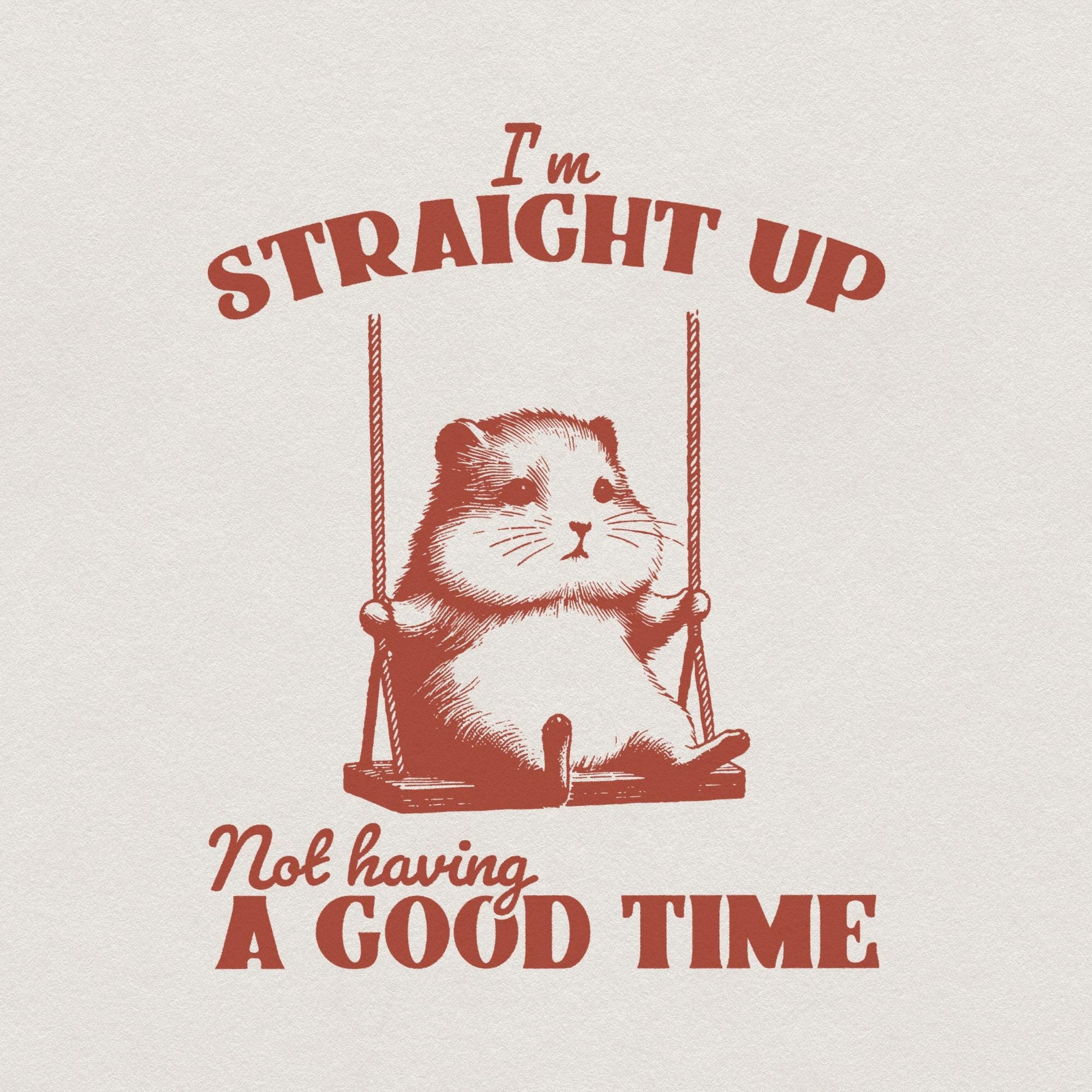 I'm Straight Up Even Having a Good Time PNG, Funny Sayings - 300 DPI