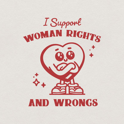 I Support Women's Rights and Wrongs PNG, Funny Feminist Design - 300 DPI
