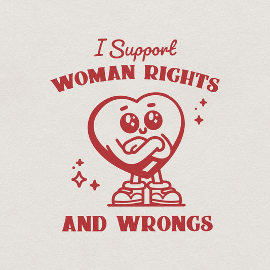 I Support Women's Rights and Wrongs PNG, Funny Feminist Design - 300 DPI