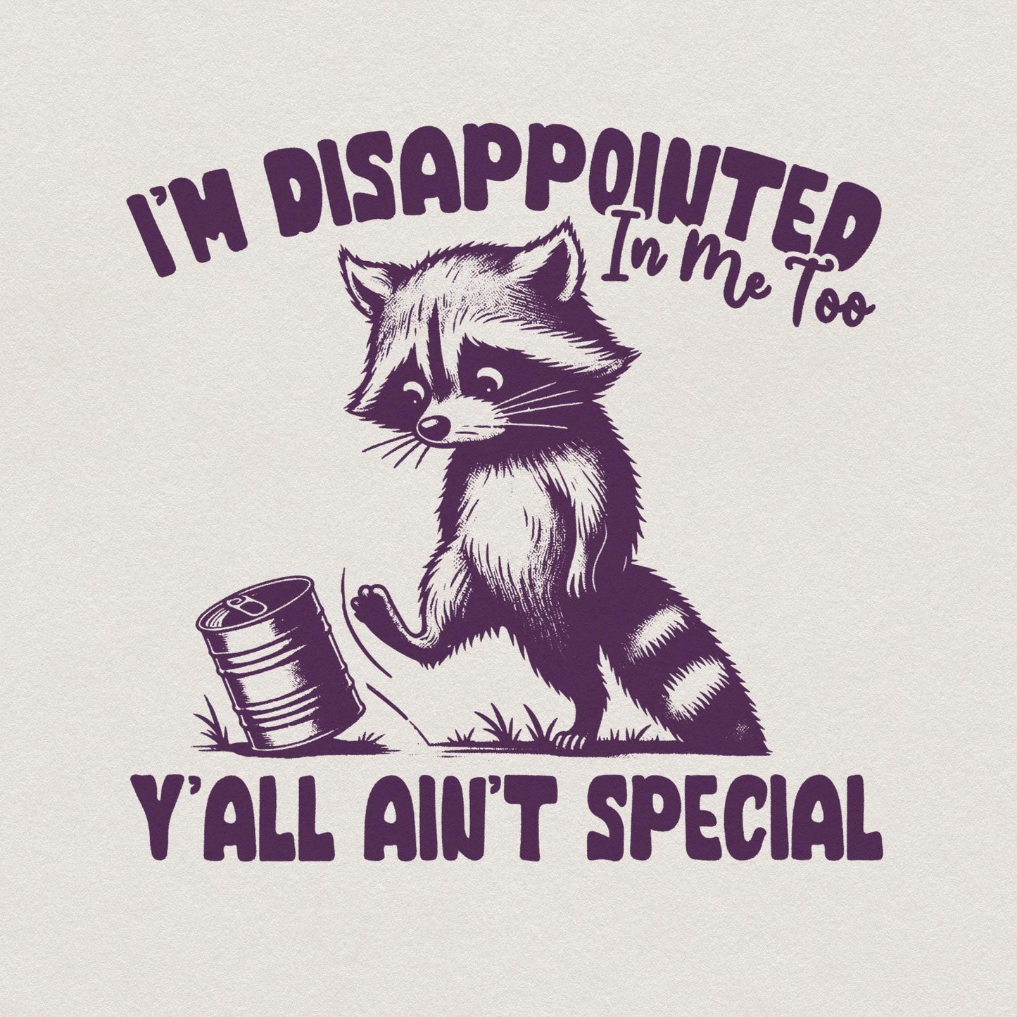 I'm Disappointed in Me Too Y'all Ain't Special PNG Alt 2, Funny Racoon on