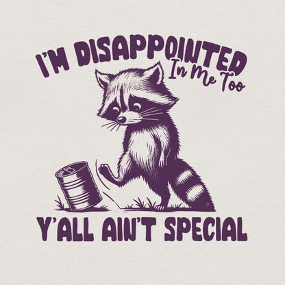 I'm Disappointed in Me Too Y'all Ain't Special PNG Alt 2, Funny Racoon on