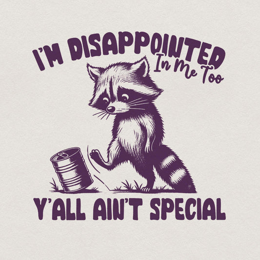 I'm Disappointed in Me Too Y'all Ain't Special PNG Alt 2, Funny Racoon on