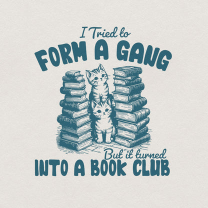 I Tried to form a Gang PNG Alt 2, Funny Bookclub PNG - 300 DPI Design for
