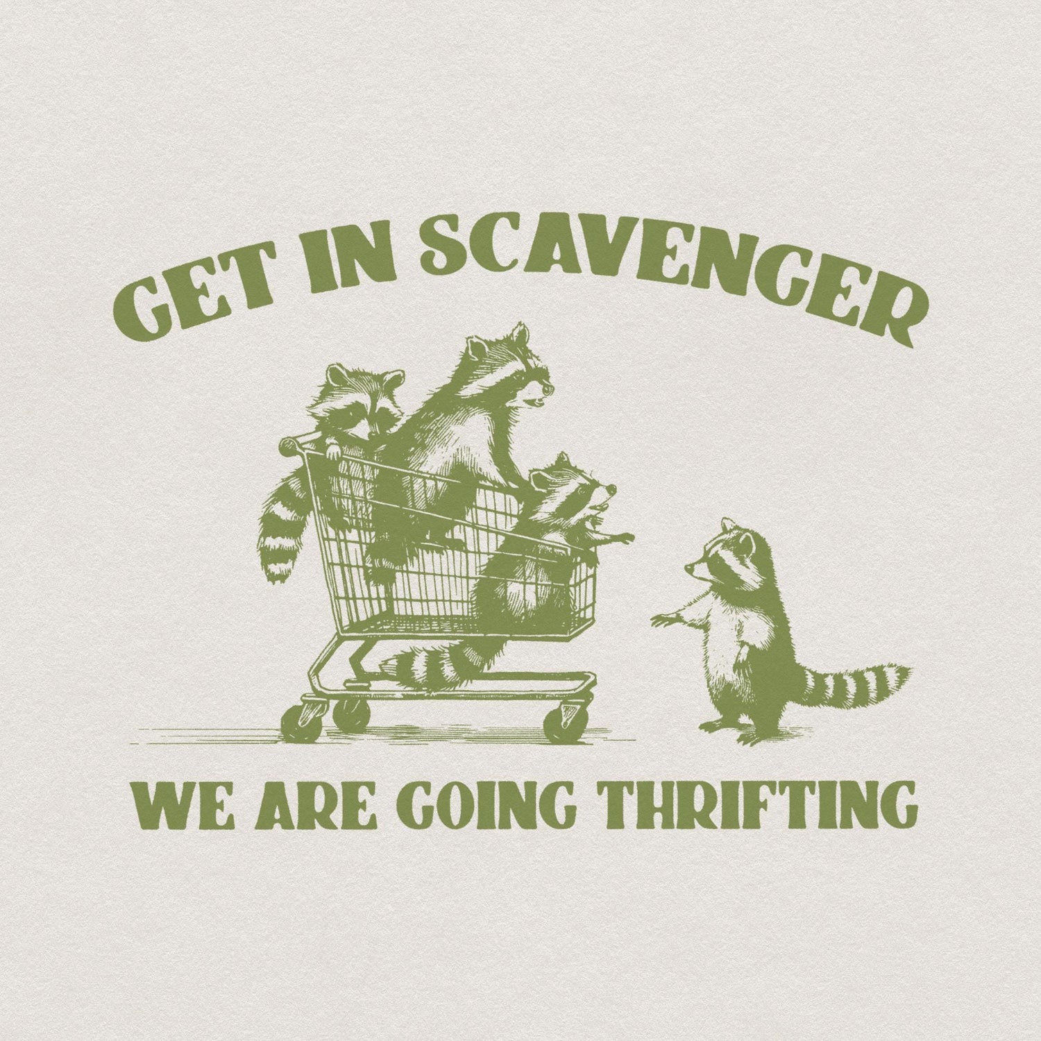 Vintage moss green illustration of four raccoons with a shopping cart and the text Get In Scavenger We Are Going Thrifting for DIY projects.
