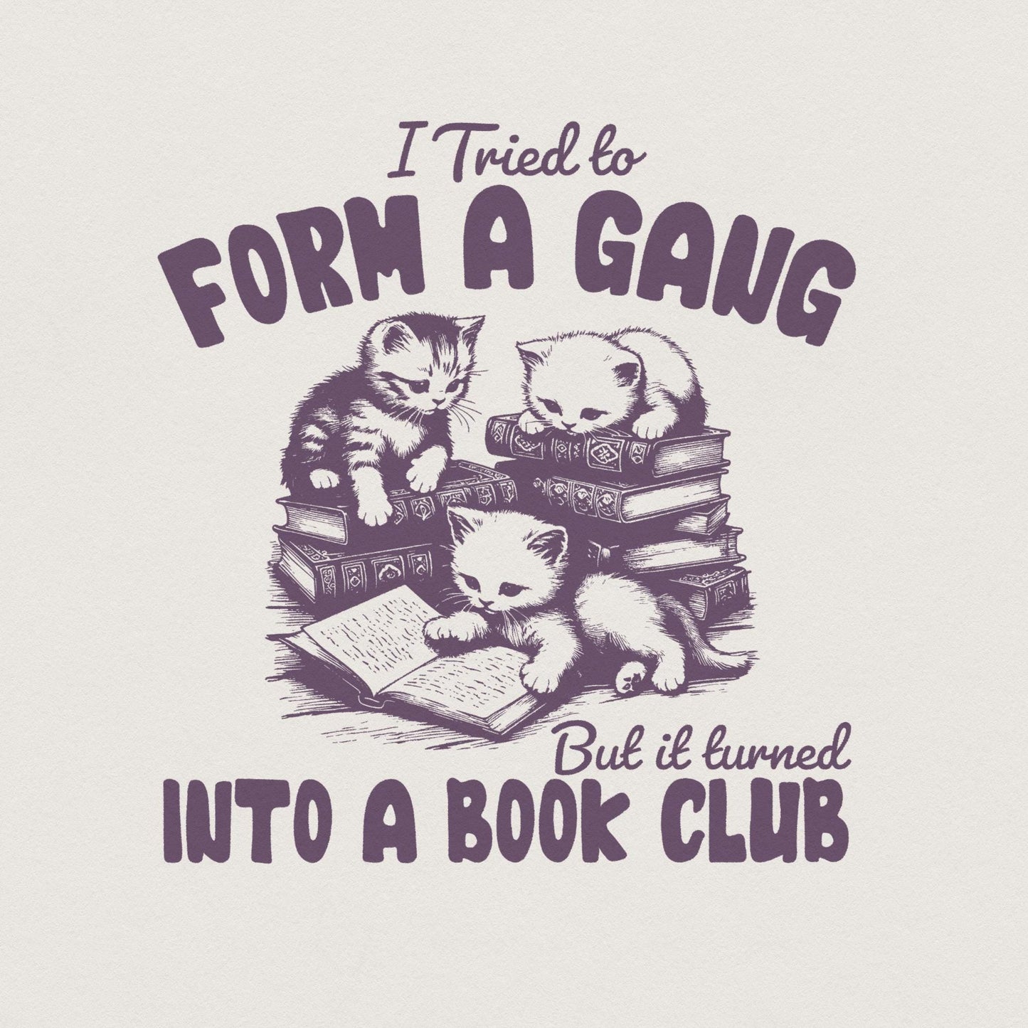I Tried to form a Gang PNG, Funny Bookclub PNG - 300 DPI Design for T-Shirt