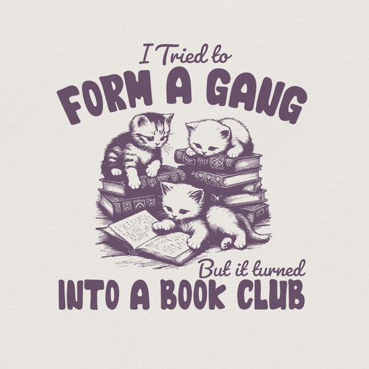 I Tried to form a Gang PNG, Funny Bookclub PNG - 300 DPI Design for T-Shirt