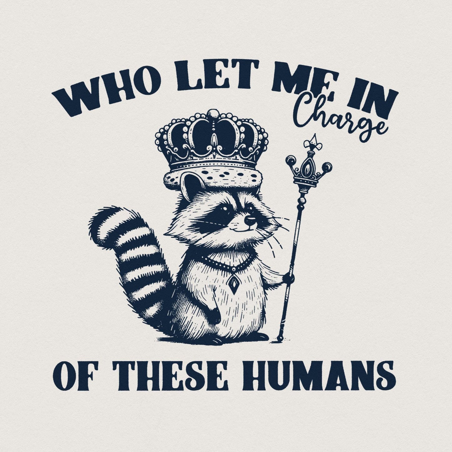 In Charge of These Humans PNG, Funny Shirt Png - 300 DPI Design for T-Shirt