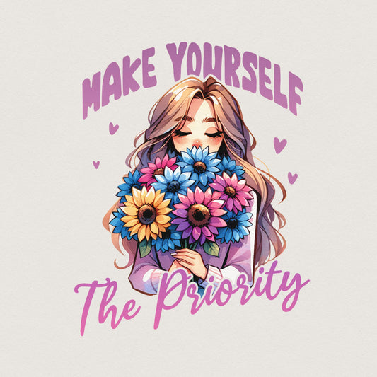 Make Yourself the Priority PNG Design, Shirt Png - 300 DPI Design for