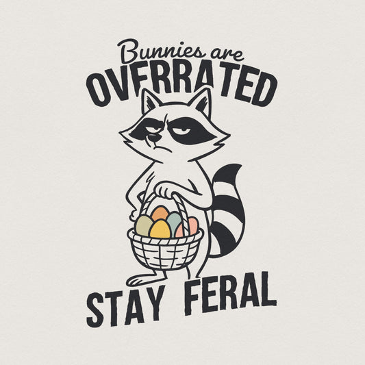 Bunnies Are Overrated Stay Feral PNG, Funny Easter Raccoon - 300 DPI