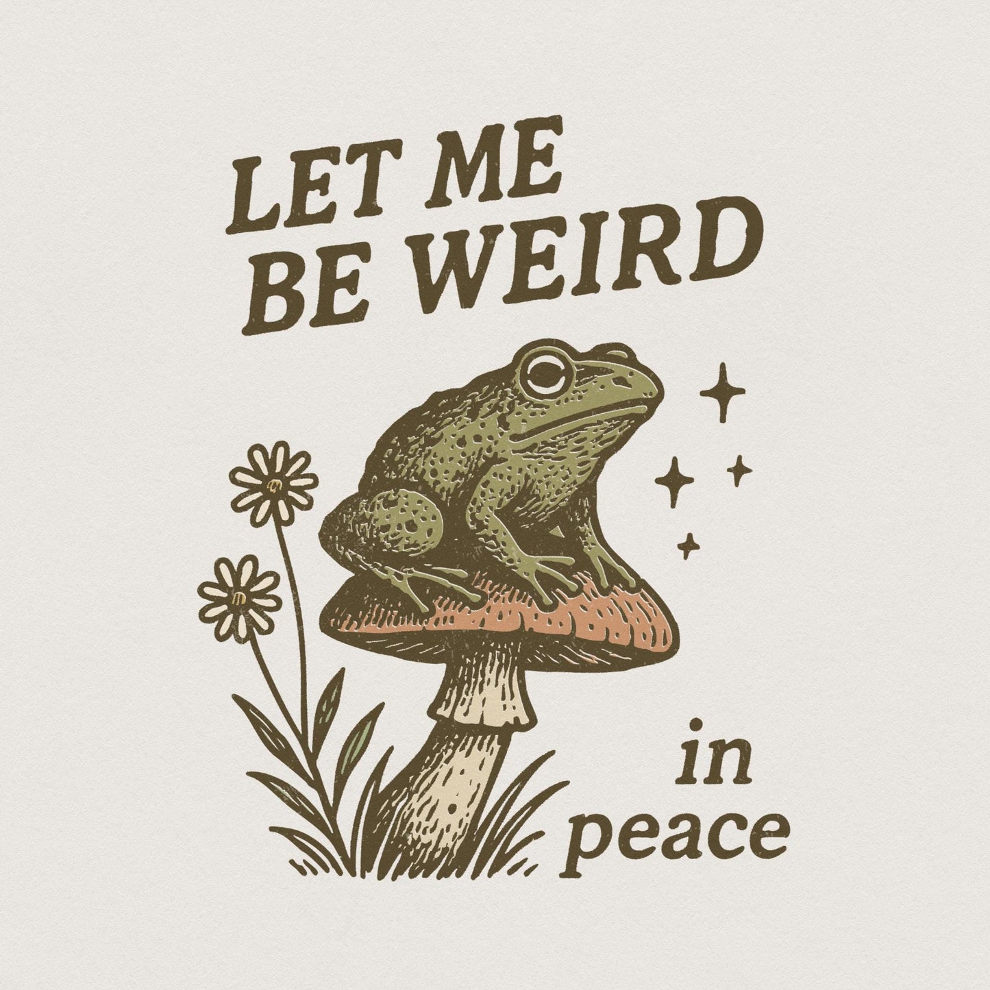 Let Me Be Weird In Peace PNG, Frog on Mushroom Digital Download - 300 DPI
