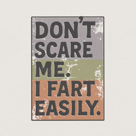 Don't Scare Me I Fart Easily PNG, Funny Saying Shirt - 300 DPI Design for