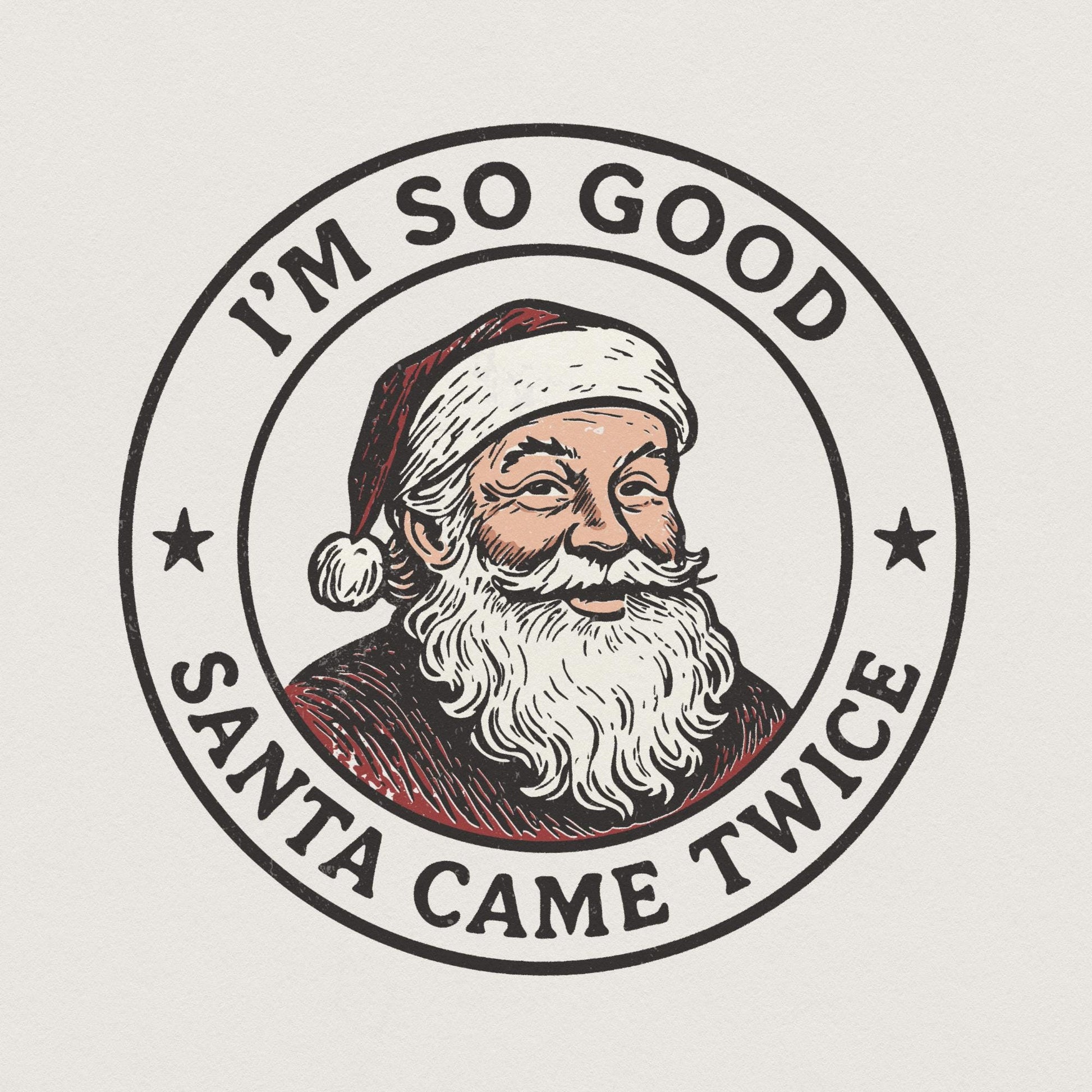 I'm So Good Santa Came Twice PNG, Funny Christmas Shirt - 300 DPI Design